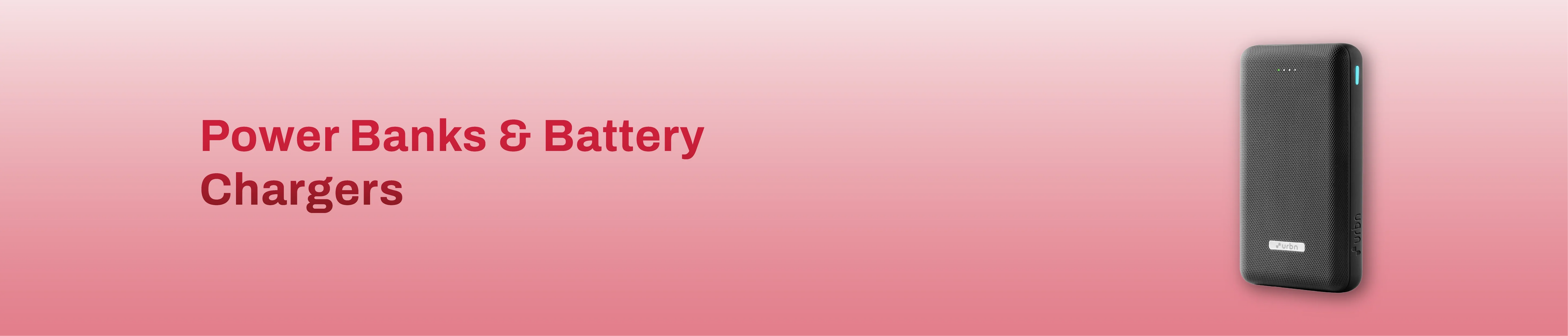 Power Banks & Battery Chargers